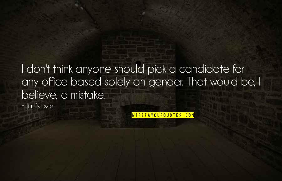 Office Pick Up Quotes By Jim Nussle: I don't think anyone should pick a candidate Office Pick Up Quotes By Jim Nussle: I don't think anyone should pick a candidate