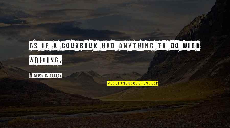 Office Politics Trouble Quotes By Alice B. Toklas: As if a cookbook had anything to do