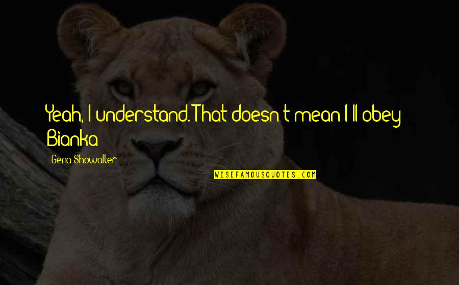 Office Printer Quotes By Gena Showalter: Yeah, I understand. That doesn't mean I'll obey Office Printer Quotes By Gena Showalter: Yeah, I understand. That doesn't mean I'll obey