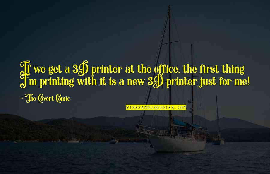 Office Printer Quotes By The Covert Comic: If we get a 3D printer at the Office Printer Quotes By The Covert Comic: If we get a 3D printer at the