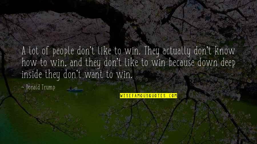 Office Reception Quotes By Donald Trump: A lot of people don't like to win.