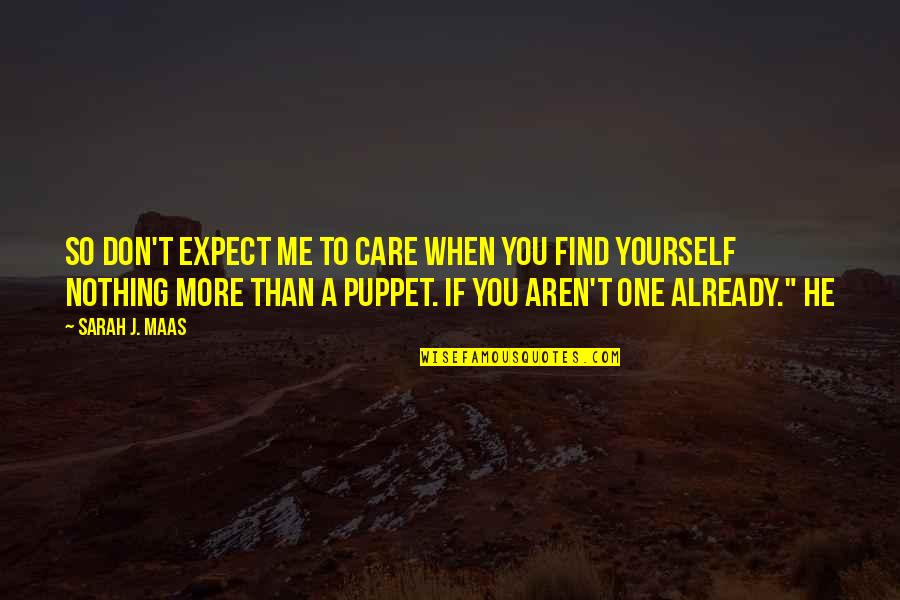 Office Red Nose Day Quotes By Sarah J. Maas: So don't expect me to care when you Office Red Nose Day Quotes By Sarah J. Maas: So don't expect me to care when you