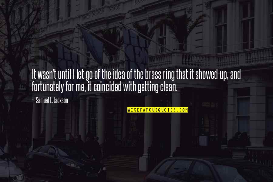 Office Related Motivational Quotes By Samuel L. Jackson: It wasn't until I let go of the