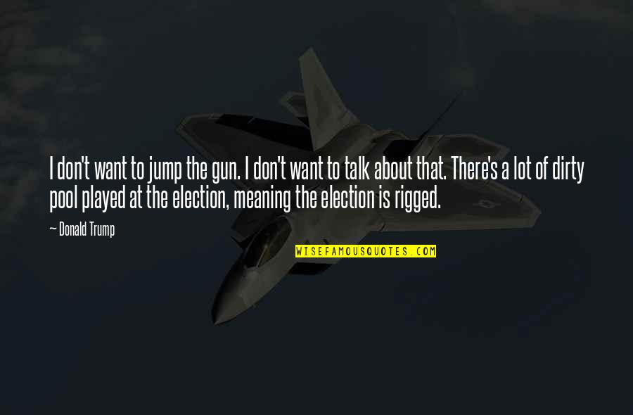 Office Relocation Quotes By Donald Trump: I don't want to jump the gun. I
