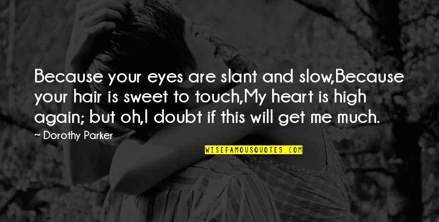 Office Romance Quotes By Dorothy Parker: Because your eyes are slant and slow,Because your