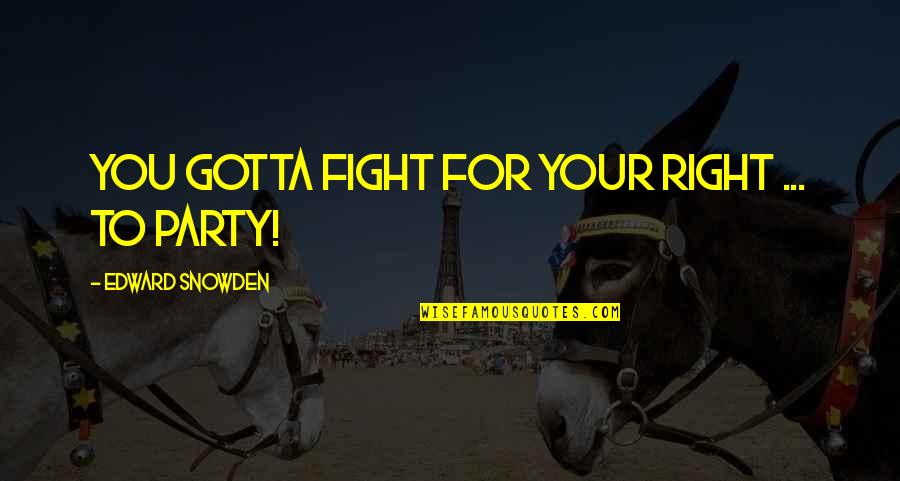 Office Scotts Tots Quotes By Edward Snowden: You gotta fight for your right ... to