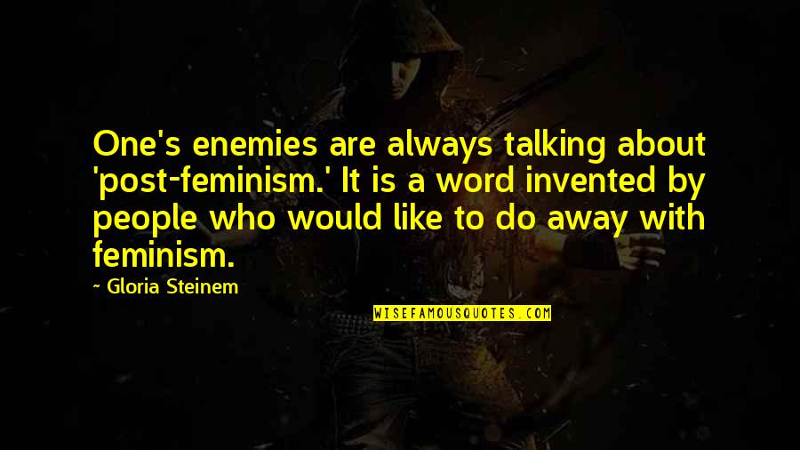 Office Scotts Tots Quotes By Gloria Steinem: One's enemies are always talking about 'post-feminism.' It