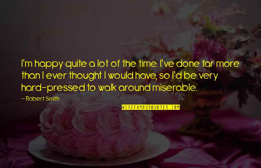 Office Space Flare Quote Quotes By Robert Smith: I'm happy quite a lot of the time. Office Space Flare Quote Quotes By Robert Smith: I'm happy quite a lot of the time.