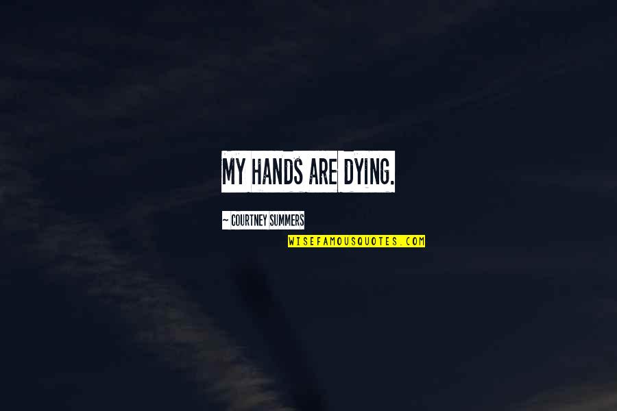 Office Space Hypnotherapist Quotes By Courtney Summers: My hands are dying.