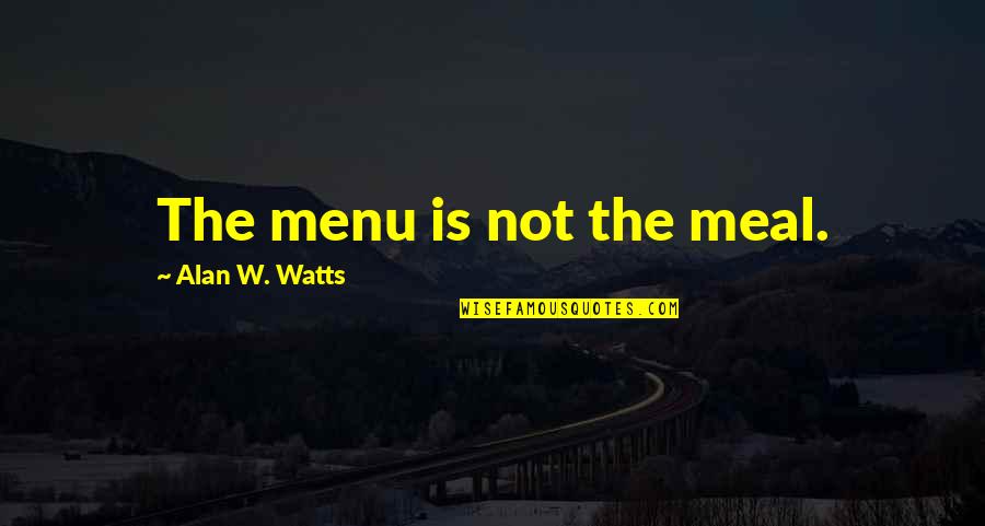 Office Space Hypnotist Quotes By Alan W. Watts: The menu is not the meal.