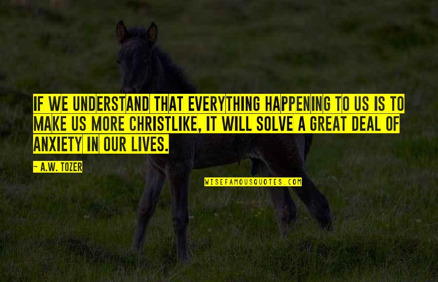 Office Space Milton Squirrels Quotes By A.W. Tozer: If we understand that everything happening to us Office Space Milton Squirrels Quotes By A.W. Tozer: If we understand that everything happening to us