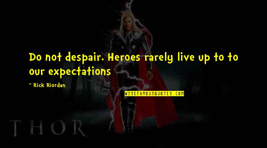 Office Space Paper Jam Quotes By Rick Riordan: Do not despair. Heroes rarely live up to