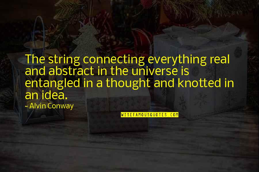 Office Space Prison Quotes By Alvin Conway: The string connecting everything real and abstract in