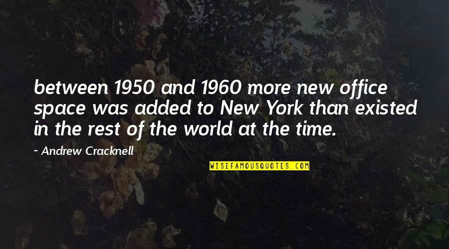 Office Space Quotes By Andrew Cracknell: between 1950 and 1960 more new office space