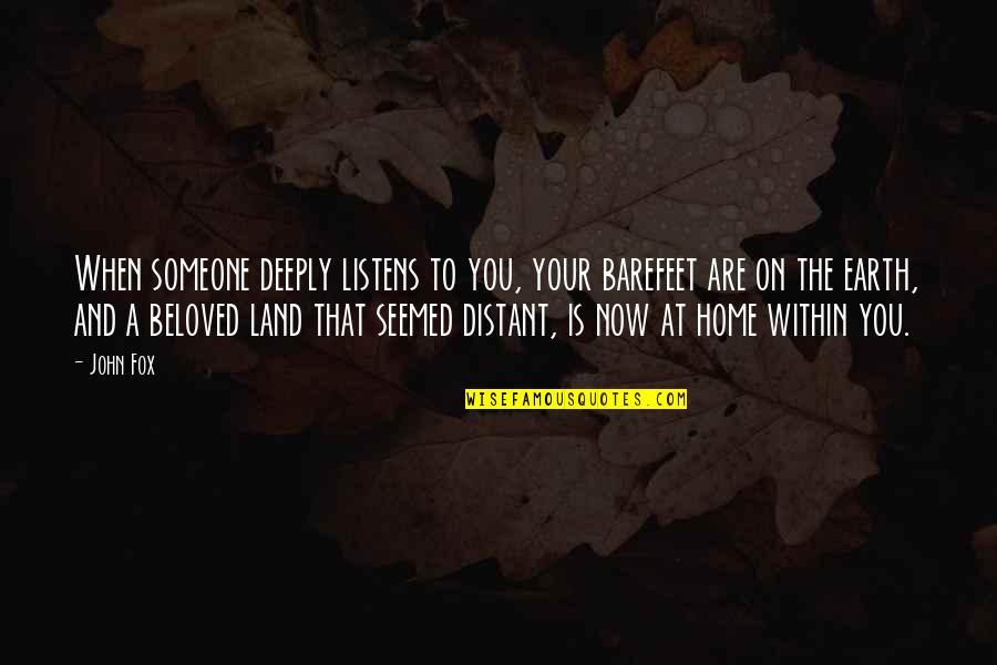 Office Space Quotes By John Fox: When someone deeply listens to you, your barefeet Office Space Quotes By John Fox: When someone deeply listens to you, your barefeet