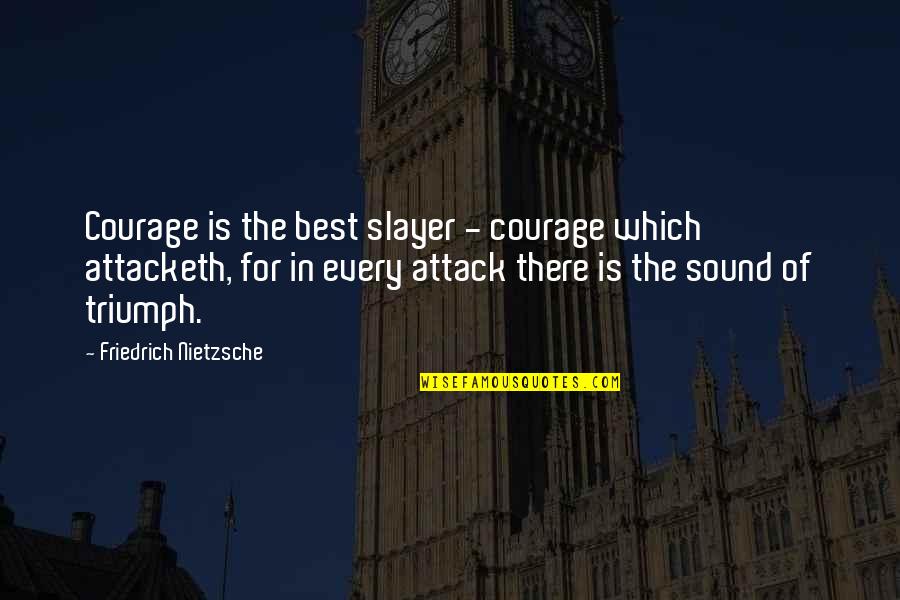 Office Spaces Quotes By Friedrich Nietzsche: Courage is the best slayer - courage which