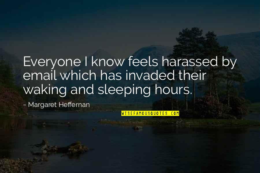 Office Spaces Quotes By Margaret Heffernan: Everyone I know feels harassed by email which