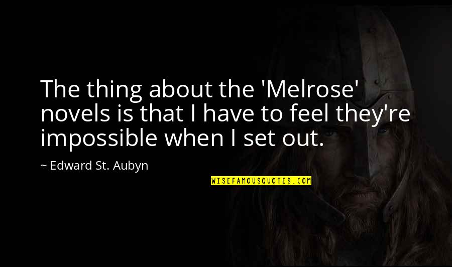 Office Suggestion Box Quotes By Edward St. Aubyn: The thing about the 'Melrose' novels is that Office Suggestion Box Quotes By Edward St. Aubyn: The thing about the 'Melrose' novels is that