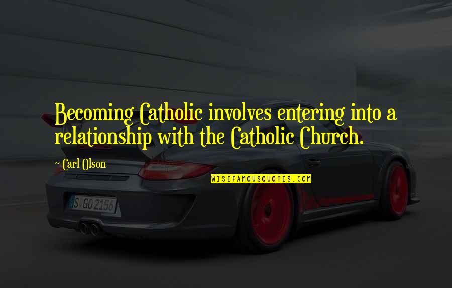 Office Tv Quotes By Carl Olson: Becoming Catholic involves entering into a relationship with