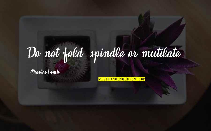 Office Uniform Quotes By Charles Lamb: Do not fold, spindle or mutilate.
