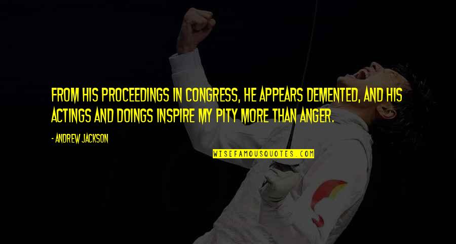 Officeholders Promise Quotes By Andrew Jackson: From his proceedings in Congress, he appears demented,