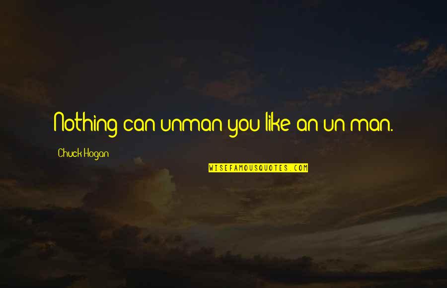 Officeholders Promise Quotes By Chuck Hogan: Nothing can unman you like an un-man.