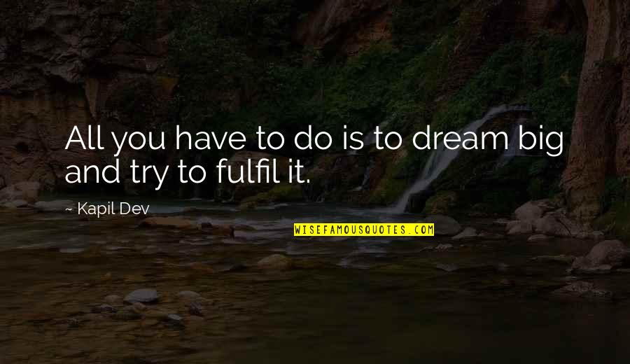 Officeholders Promise Quotes By Kapil Dev: All you have to do is to dream