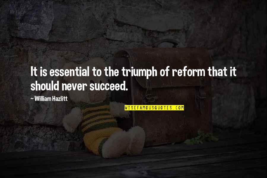 Officeholders Promise Quotes By William Hazlitt: It is essential to the triumph of reform