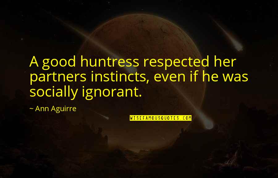 Officer And Gentleman Quotes By Ann Aguirre: A good huntress respected her partners instincts, even