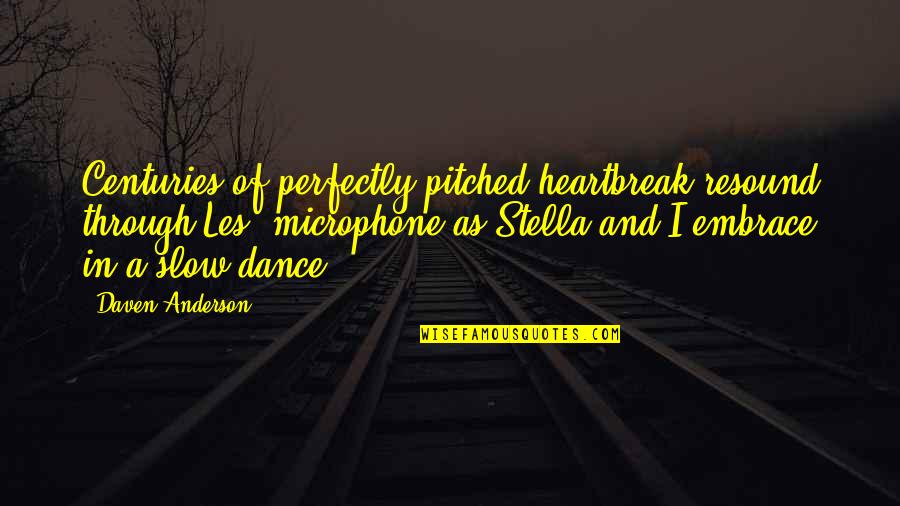 Officer Meow Meow Fuzzyface Quotes By Daven Anderson: Centuries of perfectly-pitched heartbreak resound through Les' microphone Officer Meow Meow Fuzzyface Quotes By Daven Anderson: Centuries of perfectly-pitched heartbreak resound through Les' microphone