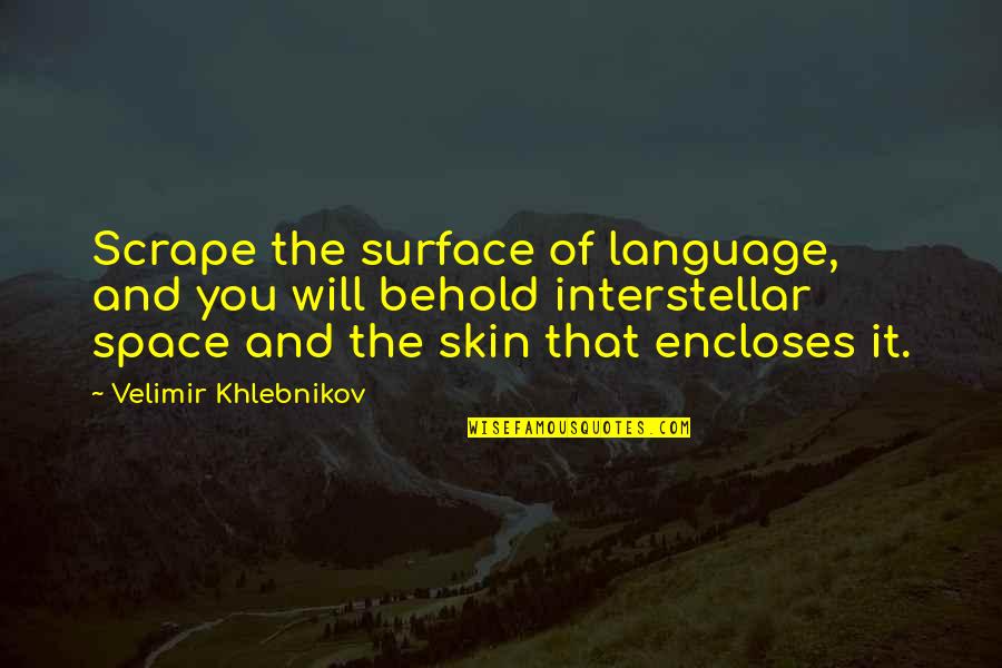 Officer Van Hauser Quotes By Velimir Khlebnikov: Scrape the surface of language, and you will