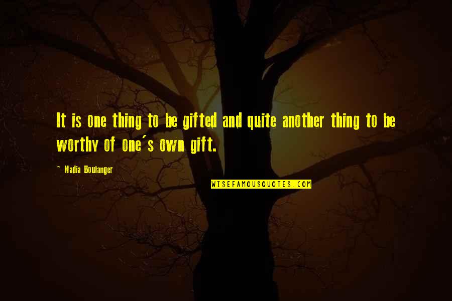 Officer Zed Quotes By Nadia Boulanger: It is one thing to be gifted and