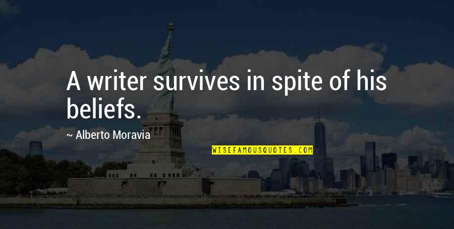 Official Birthday Quotes By Alberto Moravia: A writer survives in spite of his beliefs.