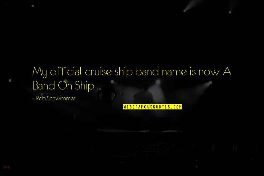 Official Name For Quotes By Rob Schwimmer: My official cruise ship band name is now