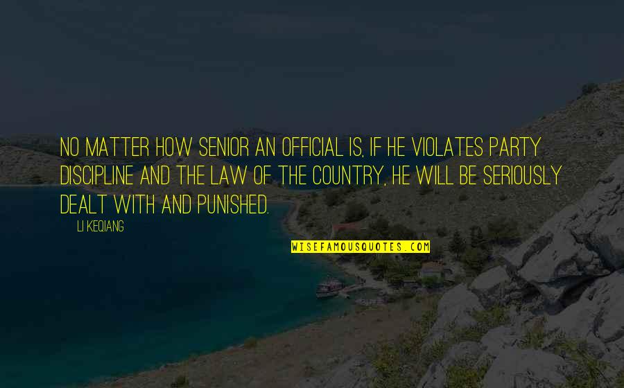Official Party Quotes By Li Keqiang: No matter how senior an official is, if Official Party Quotes By Li Keqiang: No matter how senior an official is, if