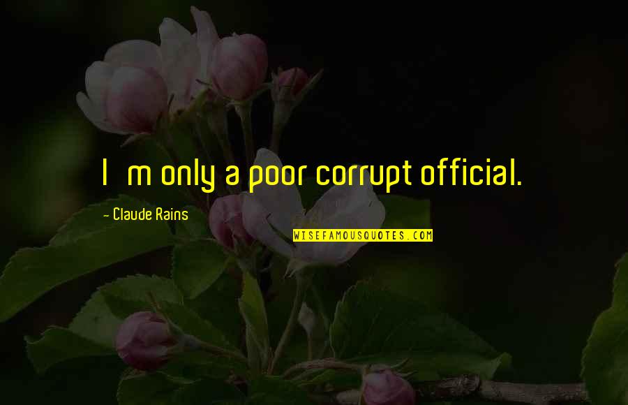 Official Quotes By Claude Rains: I'm only a poor corrupt official.