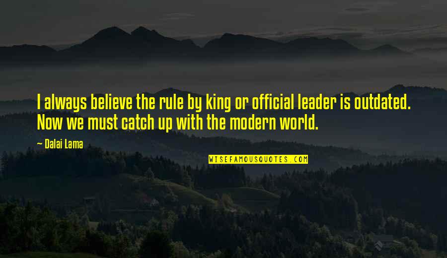 Official Quotes By Dalai Lama: I always believe the rule by king or