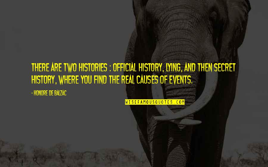 Official Quotes By Honore De Balzac: There are two histories : official history, lying,