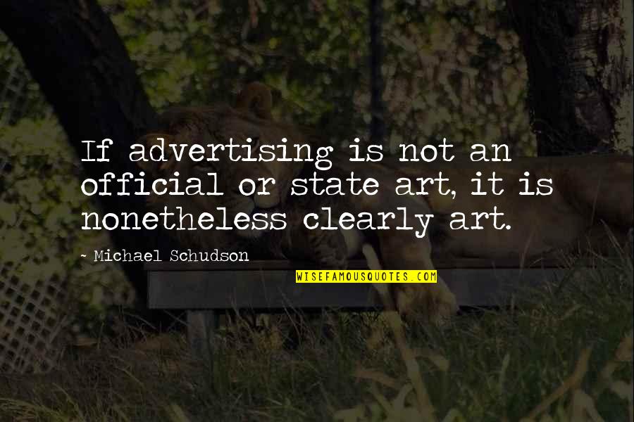 Official Quotes By Michael Schudson: If advertising is not an official or state