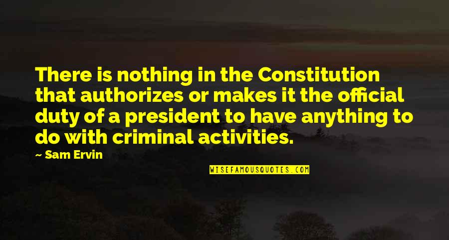 Official Quotes By Sam Ervin: There is nothing in the Constitution that authorizes
