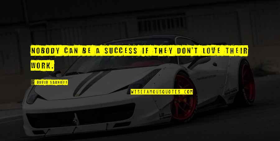 Officialism Excessive Devotion Quotes By David Sarnoff: Nobody can be a success if they don't