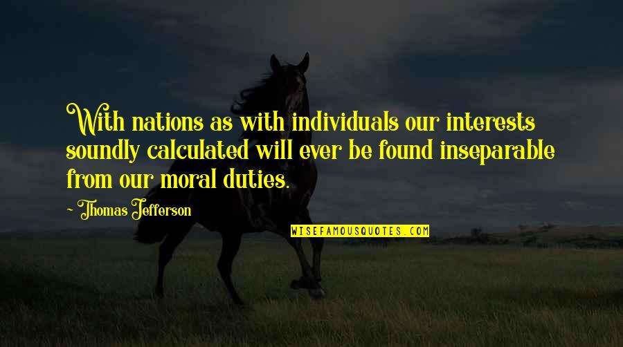 Officialism Excessive Devotion Quotes By Thomas Jefferson: With nations as with individuals our interests soundly