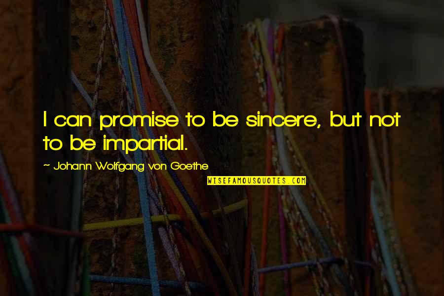 Officially 30 Years Old Quotes By Johann Wolfgang Von Goethe: I can promise to be sincere, but not Officially 30 Years Old Quotes By Johann Wolfgang Von Goethe: I can promise to be sincere, but not