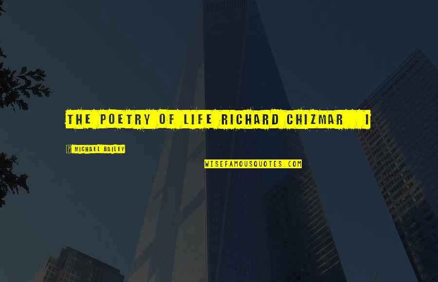 Officially Broken Quotes By Michael Bailey: THE POETRY OF LIFE RICHARD CHIZMAR I