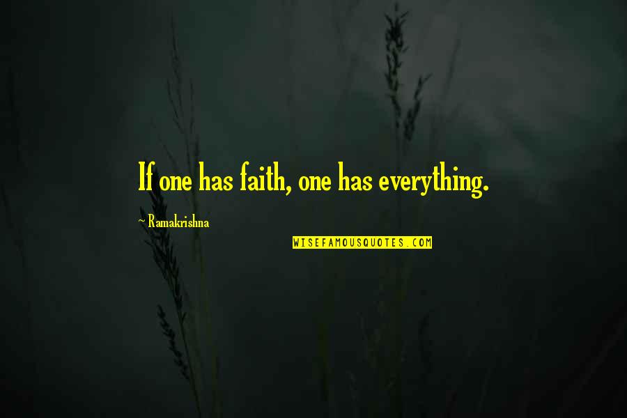 Officially Done With You Quotes By Ramakrishna: If one has faith, one has everything.