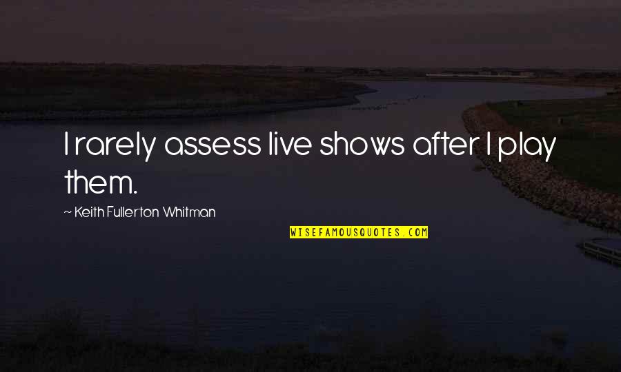 Officially Enrolled Quotes By Keith Fullerton Whitman: I rarely assess live shows after I play
