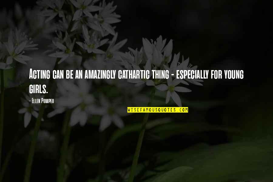 Officially Licensed Quotes By Ellen Pompeo: Acting can be an amazingly cathartic thing -