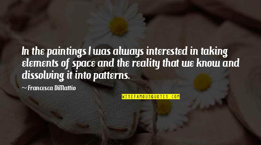Officially Married Quotes By Francesca DiMattio: In the paintings I was always interested in Officially Married Quotes By Francesca DiMattio: In the paintings I was always interested in