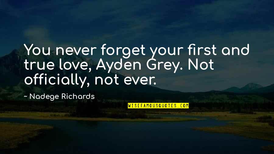 Officially Mrs Quotes By Nadege Richards: You never forget your first and true love,