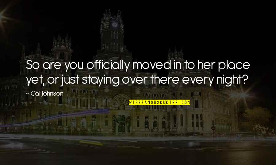 Officially Over You Quotes By Cat Johnson: So are you officially moved in to her Officially Over You Quotes By Cat Johnson: So are you officially moved in to her